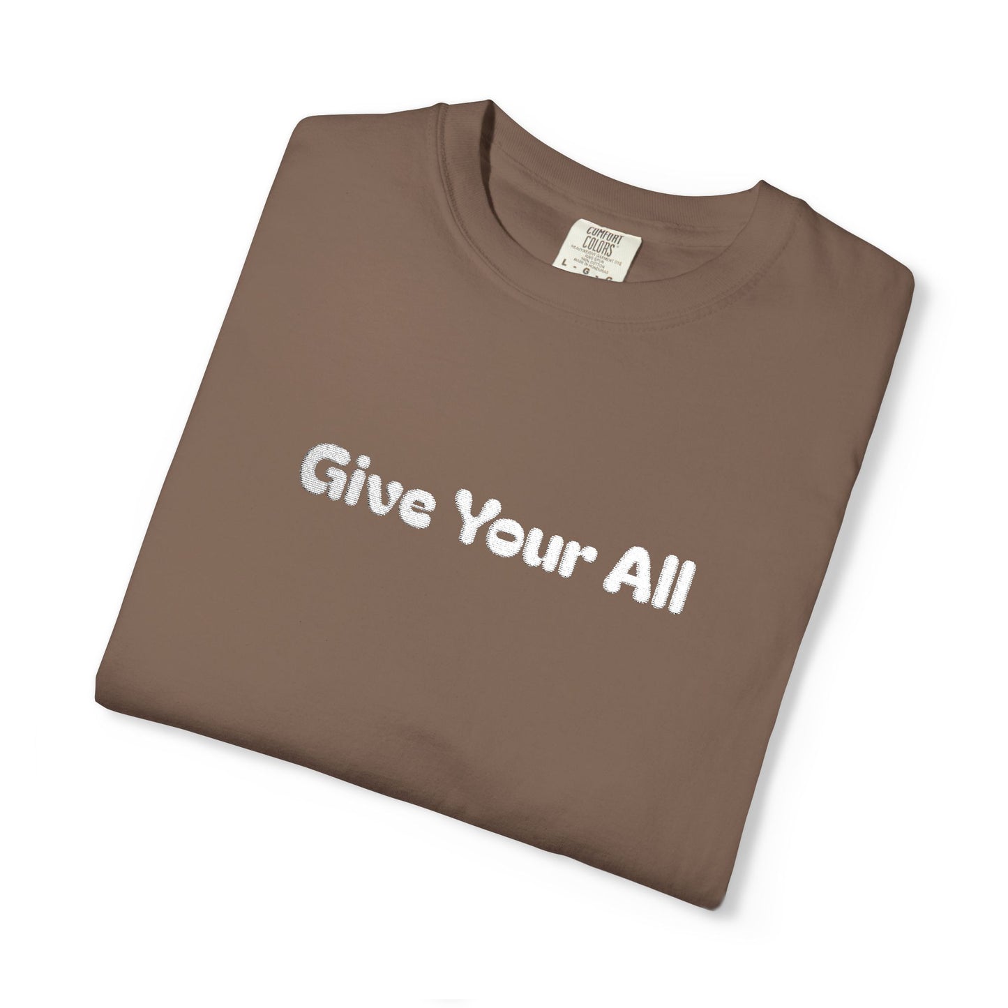 Garment Dyed Embrodiered "Give Your All' Tee