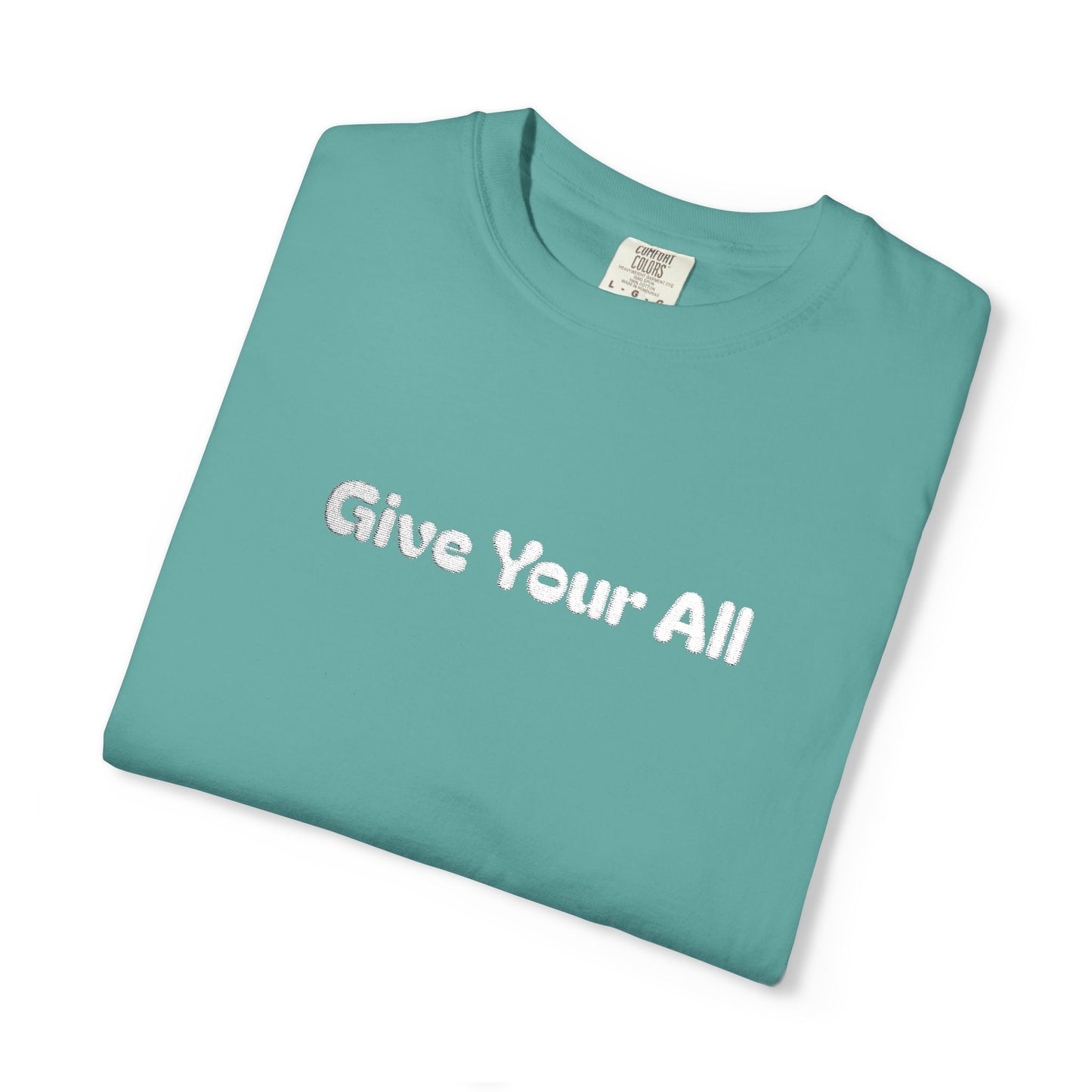 Garment Dyed Embrodiered "Give Your All' Tee