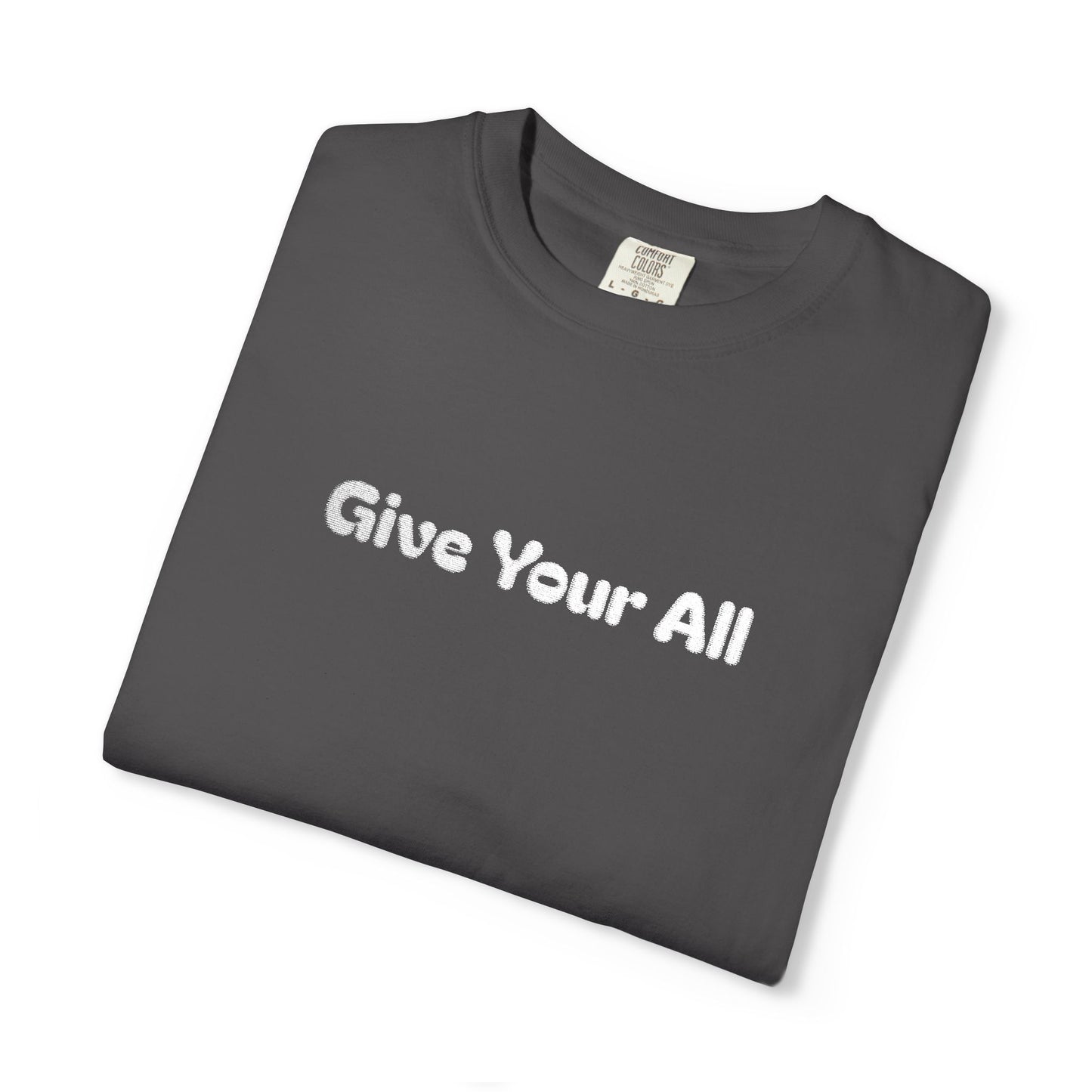 Garment Dyed Embrodiered "Give Your All' Tee
