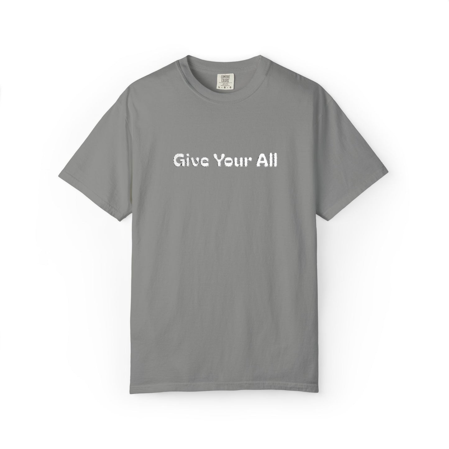 Garment Dyed Embrodiered "Give Your All' Tee