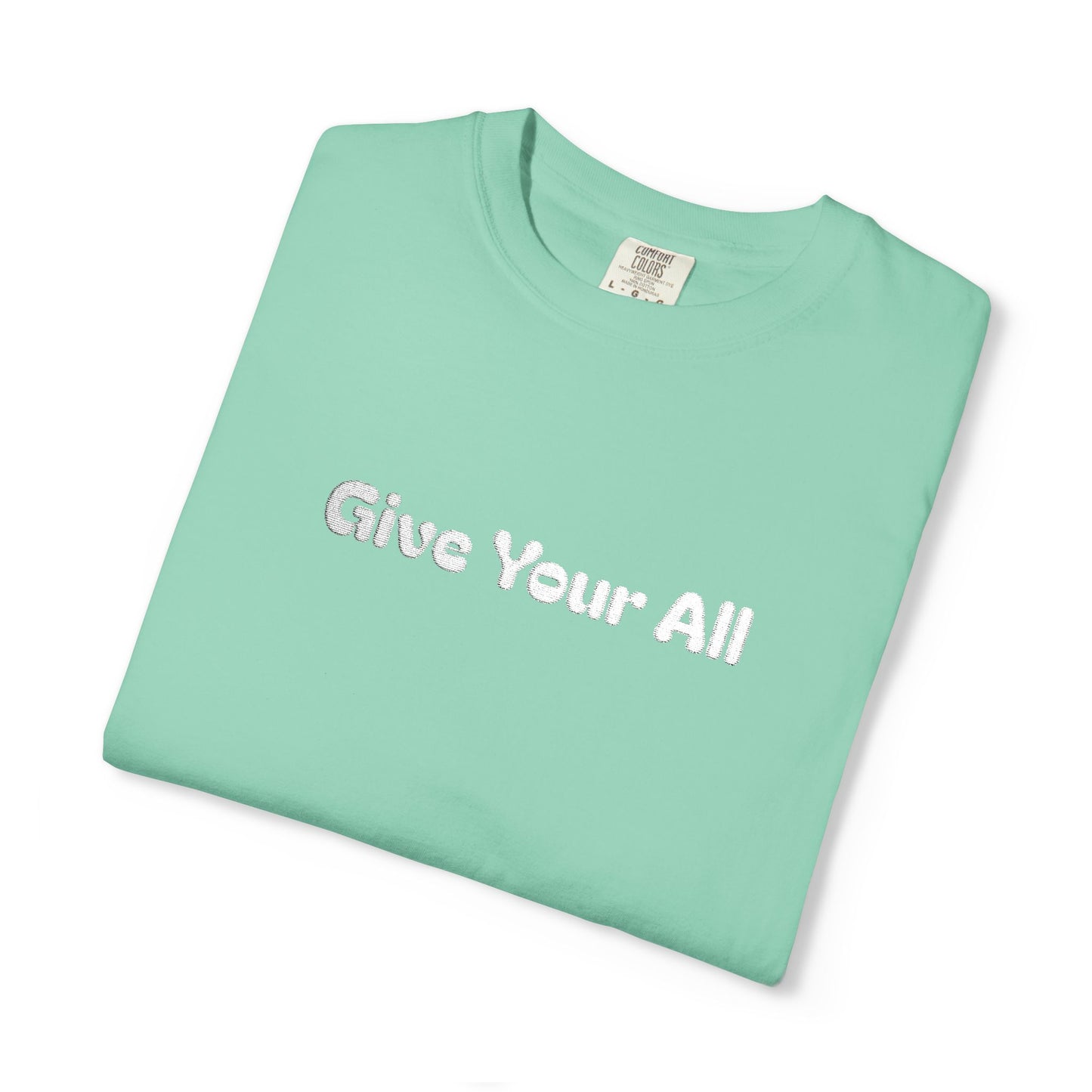 Garment Dyed Embrodiered "Give Your All' Tee