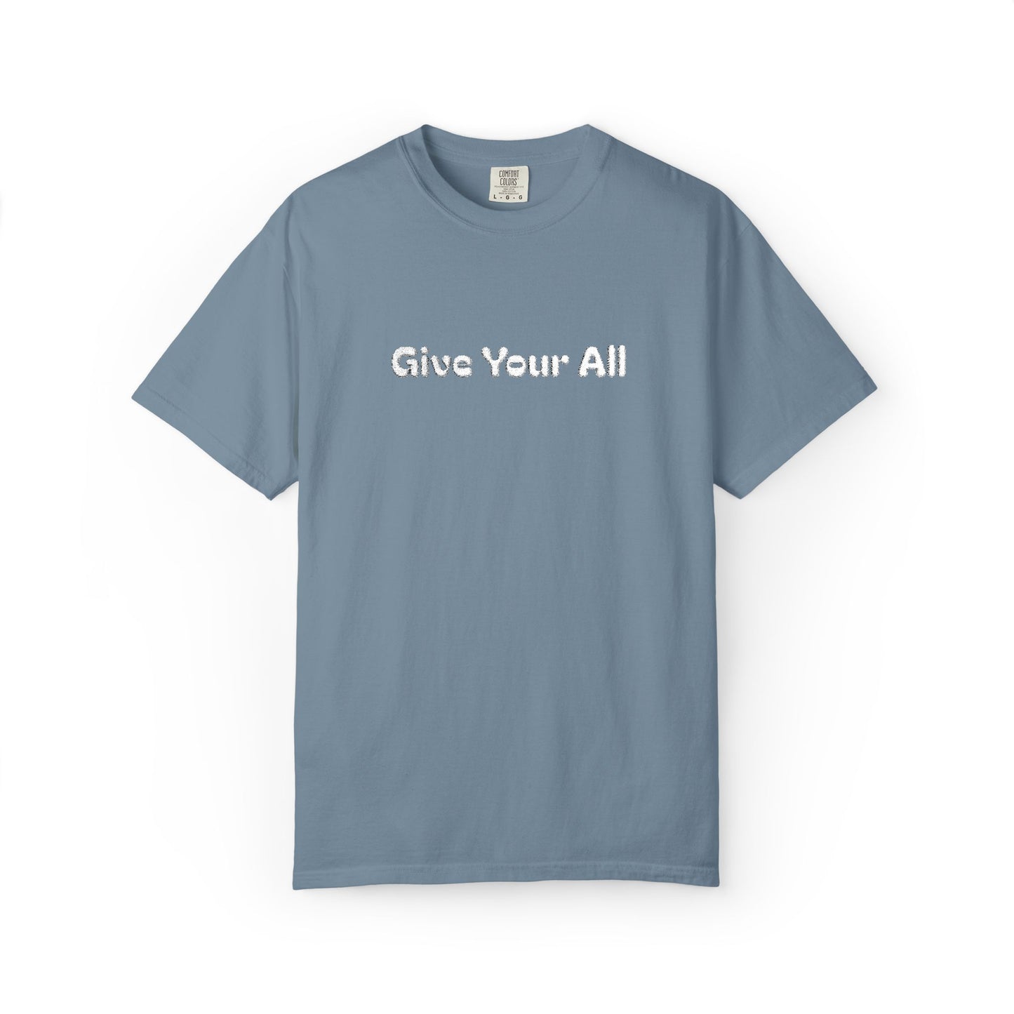 Garment Dyed Embrodiered "Give Your All' Tee