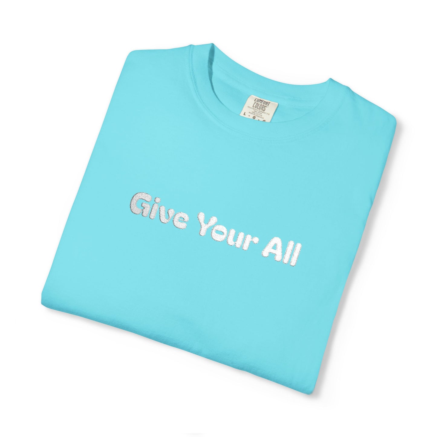 Garment Dyed Embrodiered "Give Your All' Tee