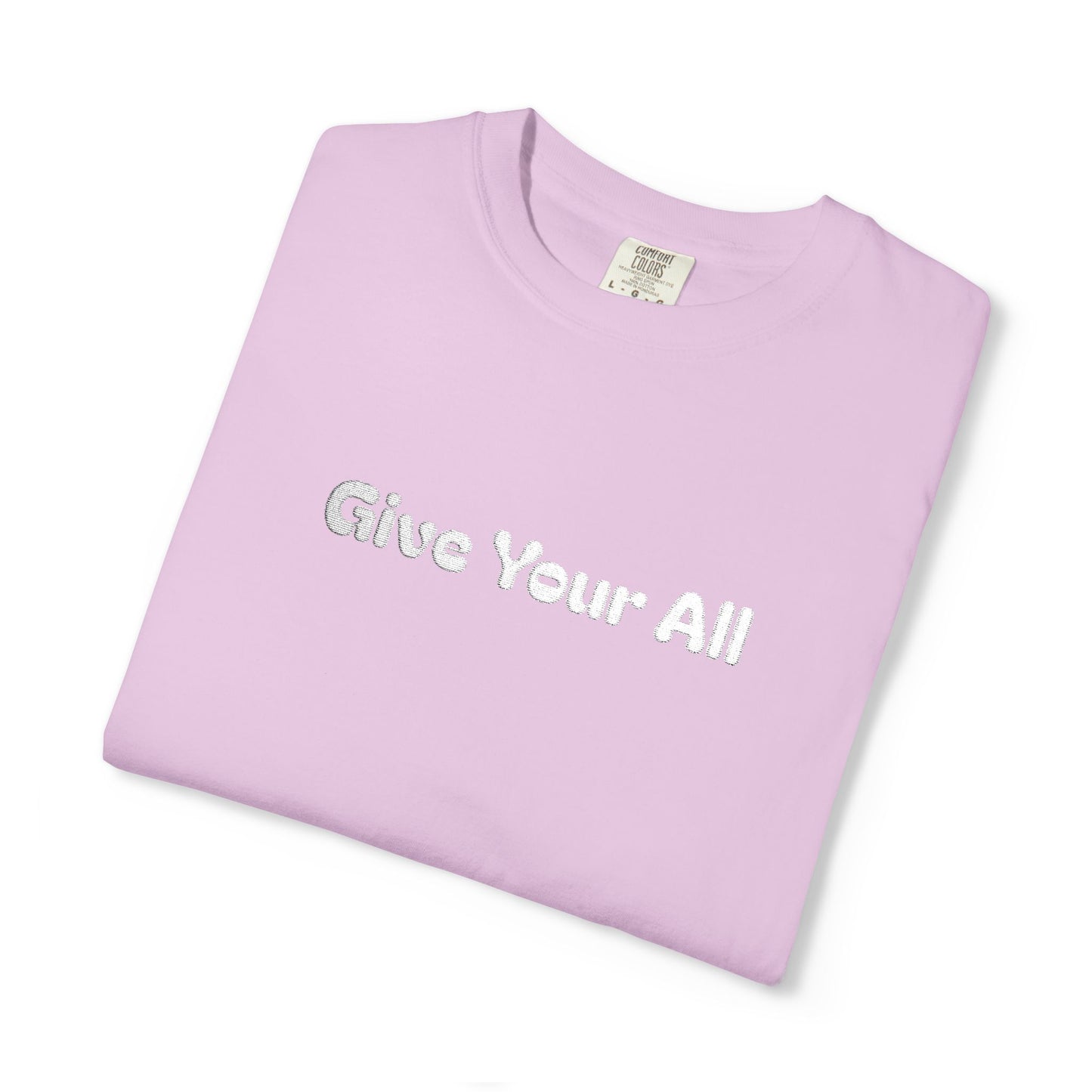 Garment Dyed Embrodiered "Give Your All' Tee