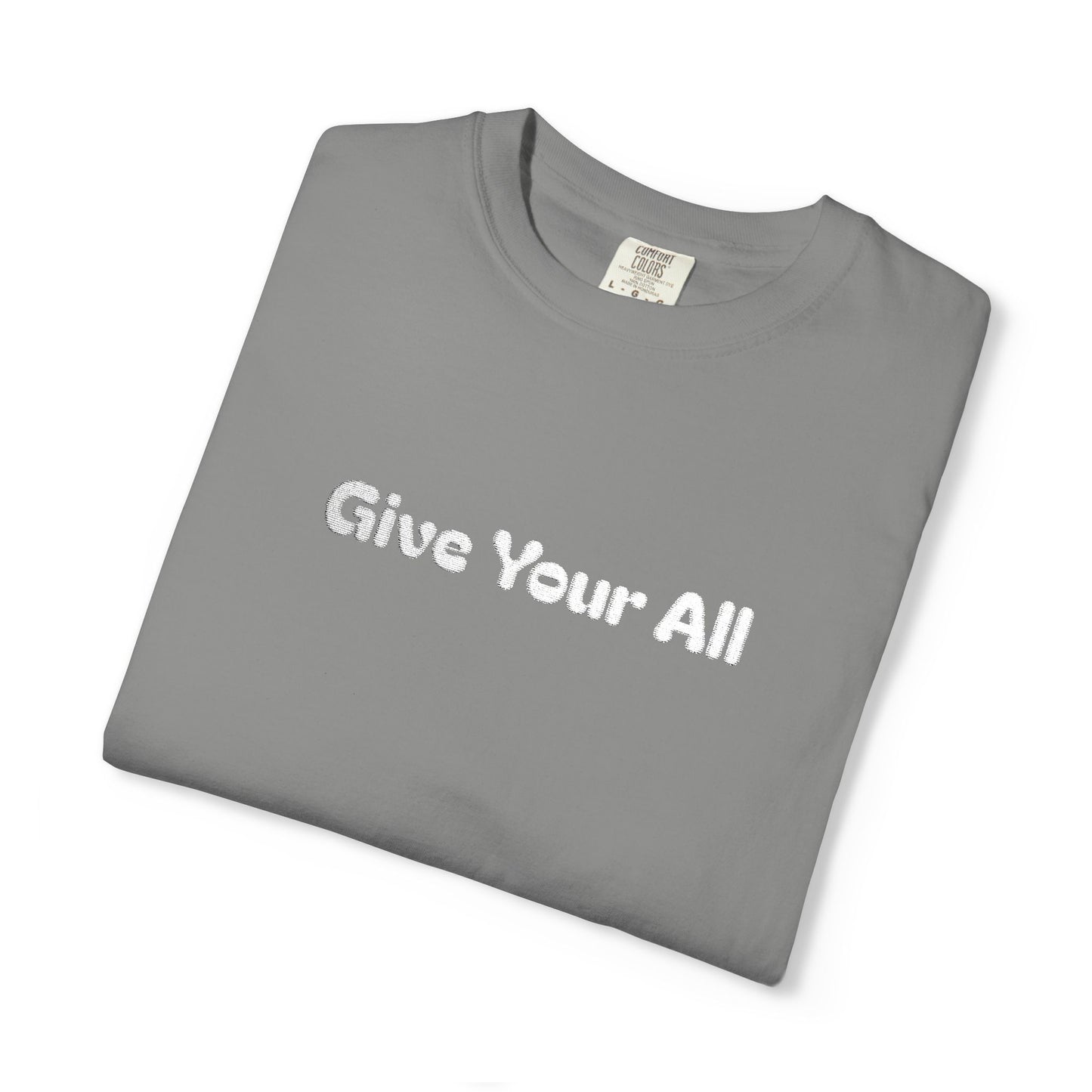 Garment Dyed Embrodiered "Give Your All' Tee
