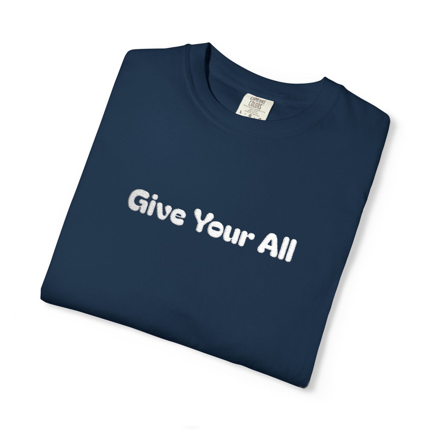 Garment Dyed Embrodiered "Give Your All' Tee