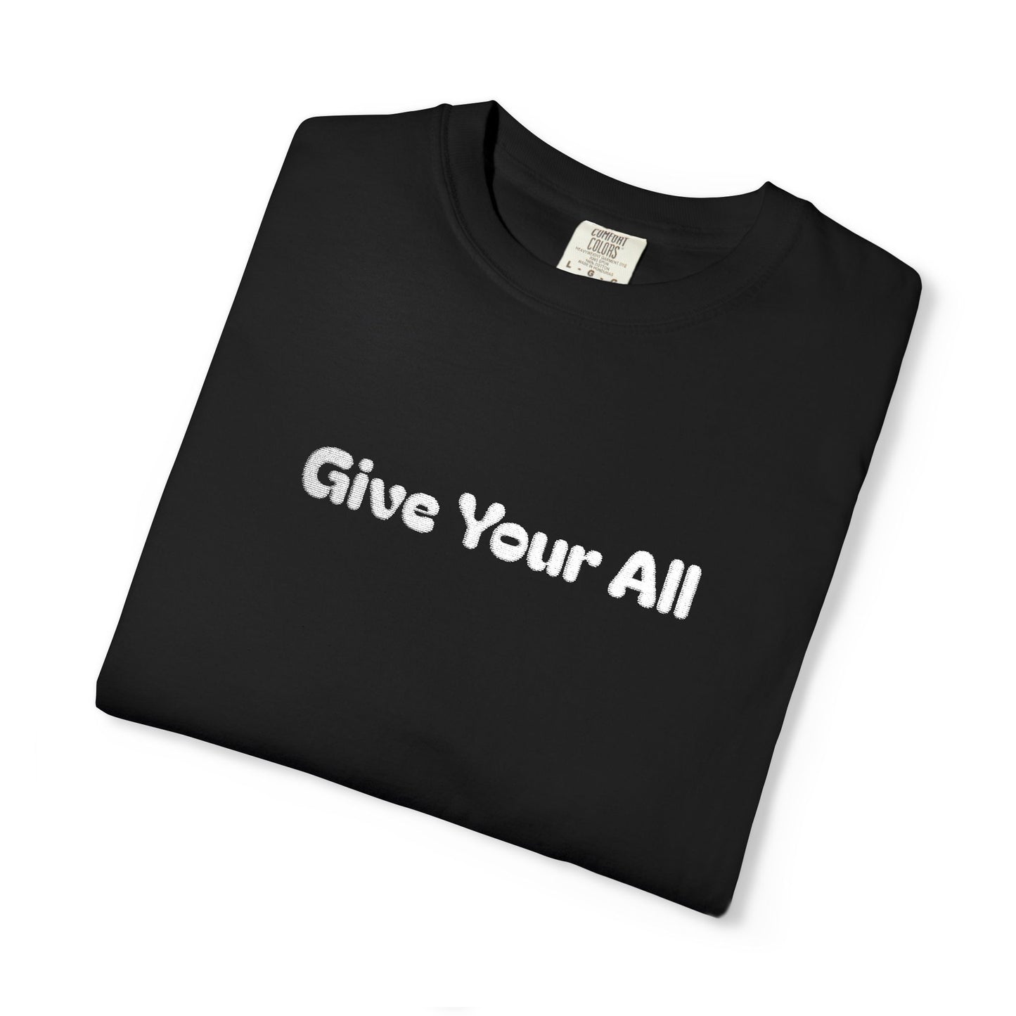Garment Dyed Embrodiered "Give Your All' Tee