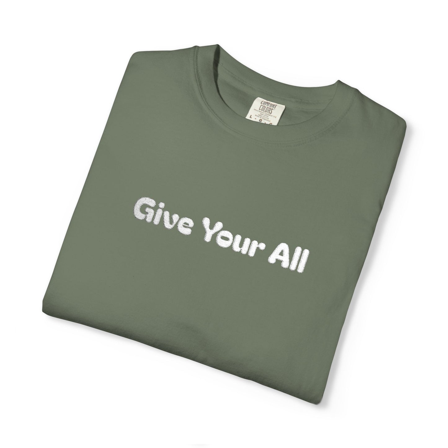 Garment Dyed Embrodiered "Give Your All' Tee
