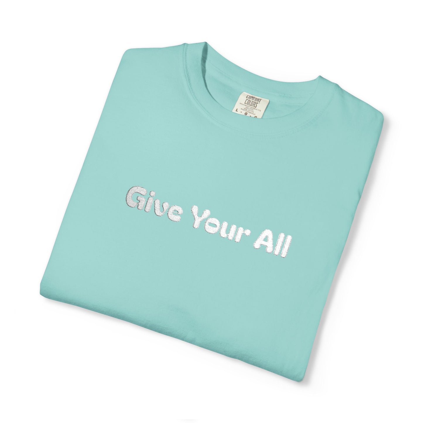 Garment Dyed Embrodiered "Give Your All' Tee
