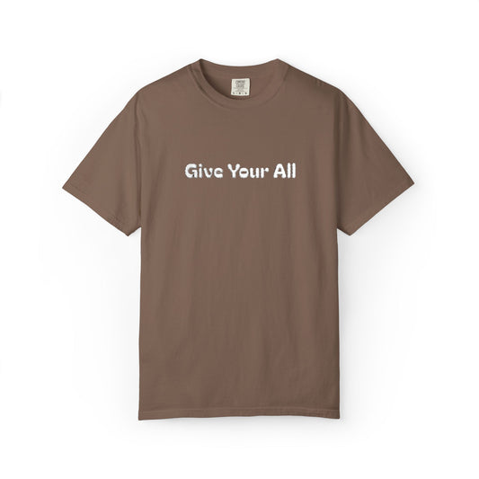 Garment Dyed Embrodiered "Give Your All' Tee